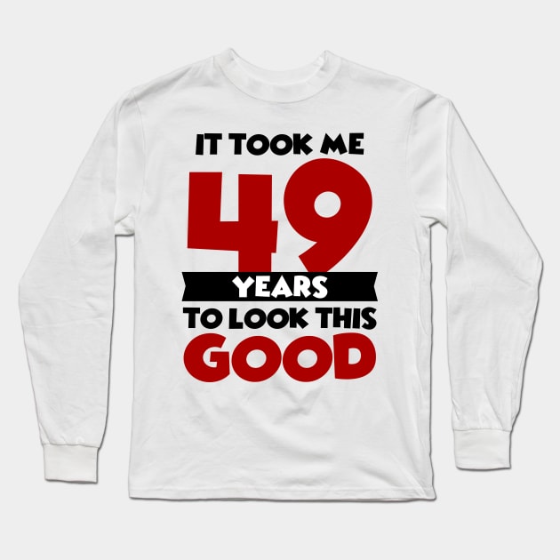 It took me 49 years to look this good Long Sleeve T-Shirt by colorsplash